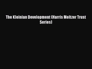 [PDF Download] The Kleinian Development (Harris Meltzer Trust Series) [Read] Online