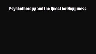 [PDF Download] Psychotherapy and the Quest for Happiness [PDF] Full Ebook