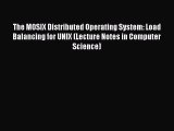 [PDF Download] The MOSIX Distributed Operating System: Load Balancing for UNIX (Lecture Notes