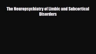 [PDF Download] The Neuropsychiatry of Limbic and Subcortical Disorders [Read] Full Ebook