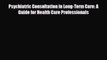 [PDF Download] Psychiatric Consultation in Long-Term Care: A Guide for Health Care Professionals