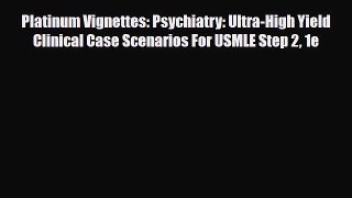 [PDF Download] Platinum Vignettes: Psychiatry: Ultra-High Yield Clinical Case Scenarios For