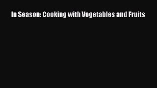 Download In Season: Cooking with Vegetables and Fruits Ebook Online