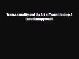 [PDF Download] Transsexuality and the Art of Transitioning: A Lacanian approach [PDF] Online