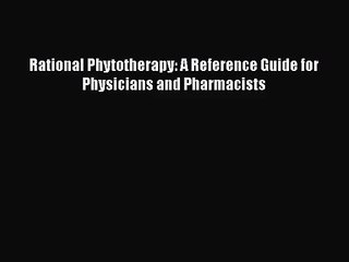 [PDF Download] Rational Phytotherapy: A Reference Guide for Physicians and Pharmacists [PDF]