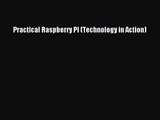 [PDF Download] Practical Raspberry Pi (Technology in Action) [Download] Online