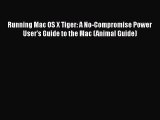 [PDF Download] Running Mac OS X Tiger: A No-Compromise Power User's Guide to the Mac (Animal