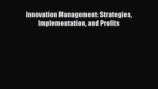 [PDF Download] Innovation Management: Strategies Implementation and Profits [PDF] Online