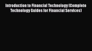 [PDF Download] Introduction to Financial Technology (Complete Technology Guides for Financial