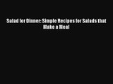 Read Salad for Dinner: Simple Recipes for Salads that Make a Meal PDF Free