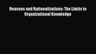 [PDF Download] Reasons and Rationalizations: The Limits to Organizational Knowledge [Download]