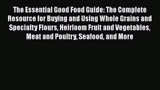 Download The Essential Good Food Guide: The Complete Resource for Buying and Using Whole Grains