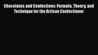 Read Chocolates and Confections: Formula Theory and Technique for the Artisan Confectioner