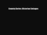 [PDF Download] Country Series: Victorian Cottages [Download] Full Ebook