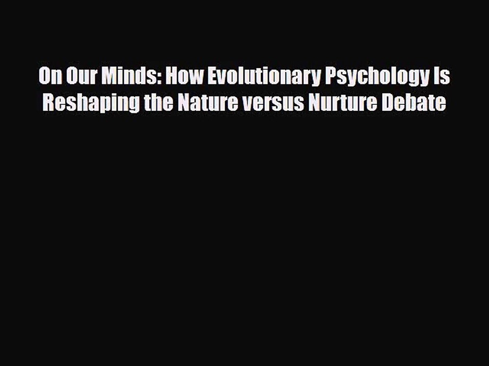 [PDF Download] On Our Minds: How Evolutionary Psychology Is Reshaping the Nature versus Nurture
