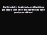 Read The Ultimate Pet Duck Guidebook: All the things you need to know before and after bringing
