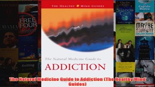 Download PDF  The Natural Medicine Guide to Addiction The Healthy Mind Guides FULL FREE