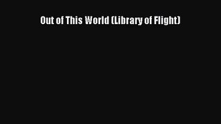 Read Out of This World (Library of Flight) Ebook Online