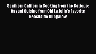 Download Southern California Cooking from the Cottage: Casual Cuisine from Old La Jolla's Favorite