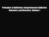 [PDF Download] Principles of Addiction: Comprehensive Addictive Behaviors and Disorders Volume