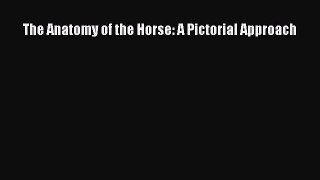 [PDF Download] The Anatomy of the Horse: A Pictorial Approach [Download] Online