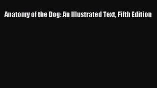 [PDF Download] Anatomy of the Dog: An Illustrated Text Fifth Edition [Download] Online