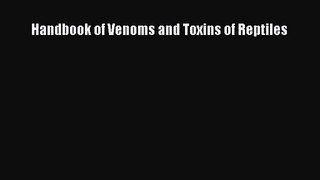 [PDF Download] Handbook of Venoms and Toxins of Reptiles [Read] Full Ebook