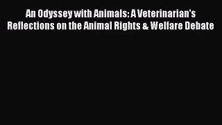 [PDF Download] An Odyssey with Animals: A Veterinarian's Reflections on the Animal Rights &
