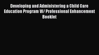 [PDF Download] Developing and Administering a Child Care Education Program W/ Professional