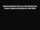 [PDF Download] Homeschooling for Success: How Parents Can Create a Superior Education for Their