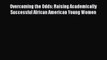 [PDF Download] Overcoming the Odds: Raising Academically Successful African American Young