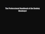 [PDF Download] The Professional Handbook of the Donkey (Donkeys) [Read] Online