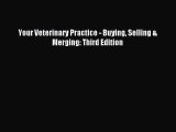 [PDF Download] Your Veterinary Practice - Buying Selling & Merging: Third Edition [PDF] Online