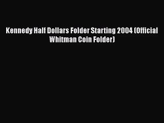 [PDF Download] Kennedy Half Dollars Folder Starting 2004 (Official Whitman Coin Folder) [PDF]