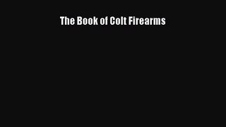 [PDF Download] The Book of Colt Firearms [Download] Full Ebook