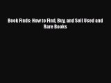 [PDF Download] Book Finds: How to Find Buy and Sell Used and Rare Books [Read] Full Ebook