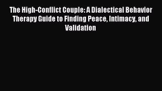 [PDF Download] The High-Conflict Couple: A Dialectical Behavior Therapy Guide to Finding Peace