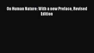 [PDF Download] On Human Nature: With a new Preface Revised Edition [PDF] Full Ebook