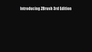 [PDF Download] Introducing ZBrush 3rd Edition [Read] Online