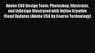 [PDF Download] Adobe CS6 Design Tools: Photoshop Illustrator and InDesign Illustrated with