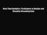 [PDF Download] Real-Time Analytics: Techniques to Analyze and Visualize Streaming Data [Download]