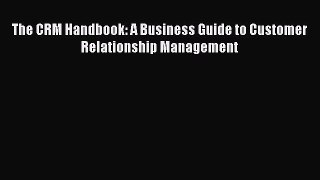[PDF Download] The CRM Handbook: A Business Guide to Customer Relationship Management [Read]