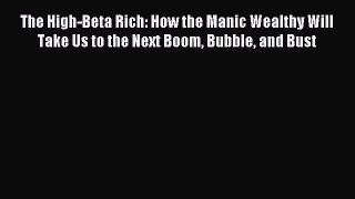 [PDF Download] The High-Beta Rich: How the Manic Wealthy Will Take Us to the Next Boom Bubble