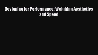 [PDF Download] Designing for Performance: Weighing Aesthetics and Speed [Read] Full Ebook