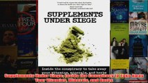 Download PDF  Supplements Under Siege Inside the Conspiracy to Take Away Your Vitamins Minerals and FULL FREE