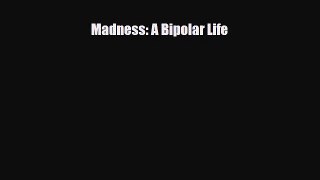 [PDF Download] Madness: A Bipolar Life [Read] Online