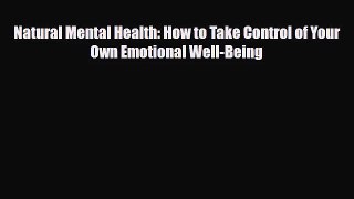 [PDF Download] Natural Mental Health: How to Take Control of Your Own Emotional Well-Being