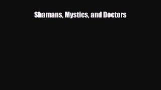 [PDF Download] Shamans Mystics and Doctors [PDF] Online
