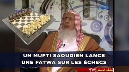 Un mufti saoudien lance une fatwa sur les échecs