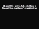 [PDF Download] Microsoft Office for iPad: An Essential Guide to Microsoft Word Excel PowerPoint